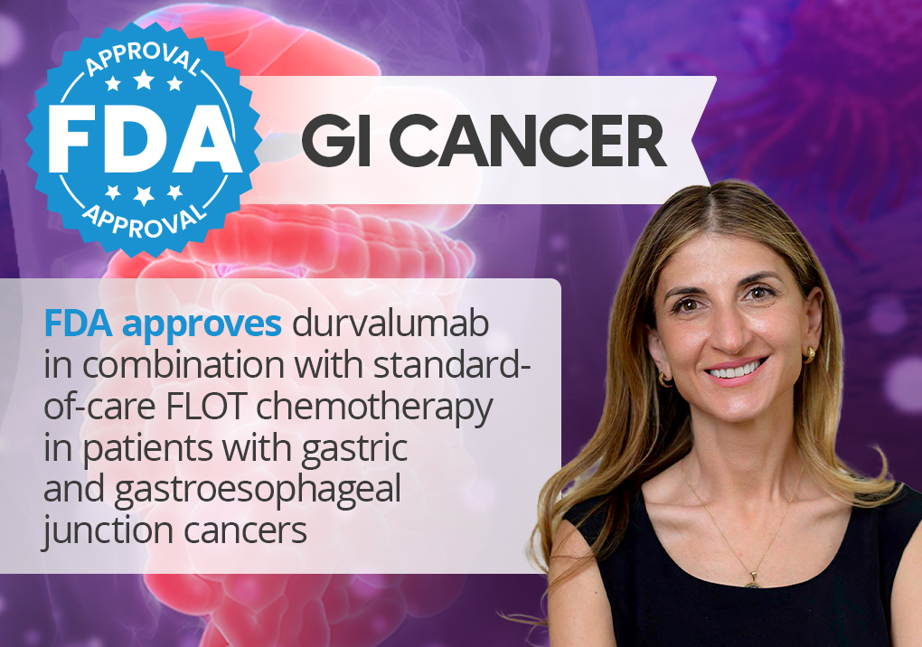 FDA approves durvalumab in combination with standard-of-care FLOT chemotherapy in patients with gastric and gastroesophageal junction cancers